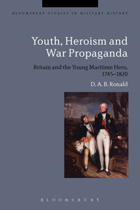 Youth, Heroism and War Propaganda : Britain and the Young Maritime Hero, 1745-1820