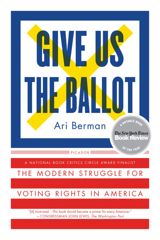 Give Us the Ballot : The Modern Struggle for Voting Rights in America