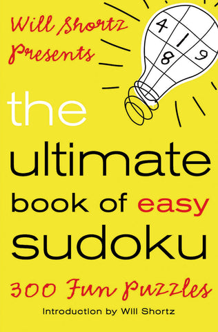 Will Shortz Presents The Ultimate Book of Easy Sudoku : 300 Fun Puzzles