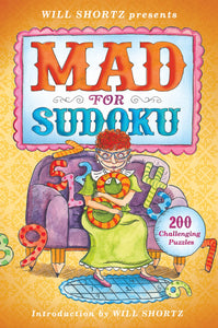 Will Shortz Presents Mad for Sudoku : 200 Challenging Puzzles